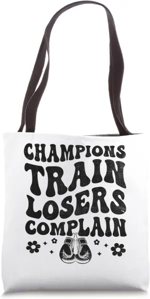 Champions Train Losers Complain Boxing Match Boxer Fighter Tote Bag