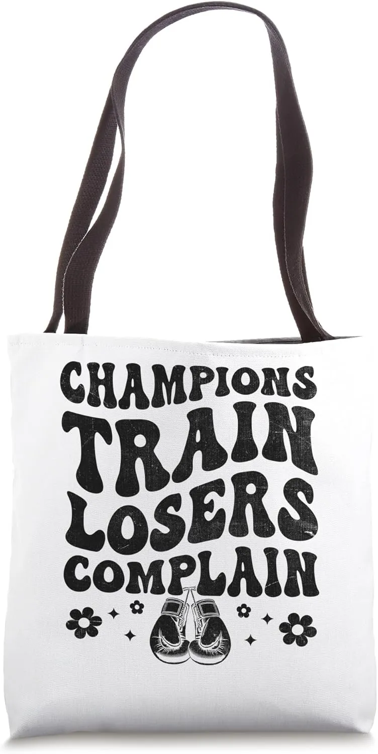 Champions Train Losers Complain Boxing Match Boxer Fighter Tote Bag