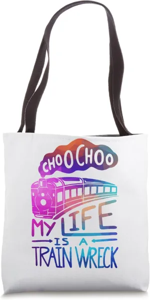 Choo Choo My Life is A Train Wreck Funny Humor Saying Tote Bag