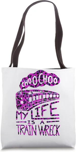 Choo Choo My Life is A Train Wreck Funny Humor Saying Tote Bag
