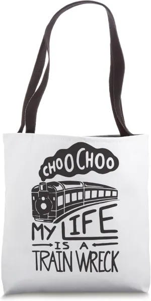 Choo Choo My Life is A Train Wreck Funny Humor Saying Tote Bag