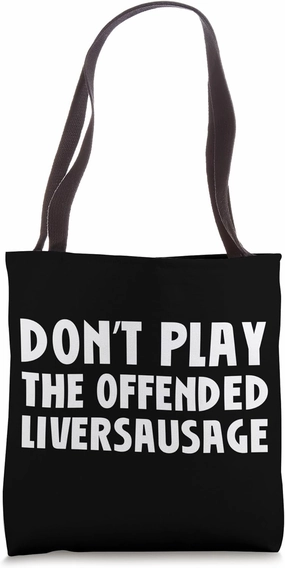Don't Play The Offended Liversausage Funny Denglish Saying Tote Bag