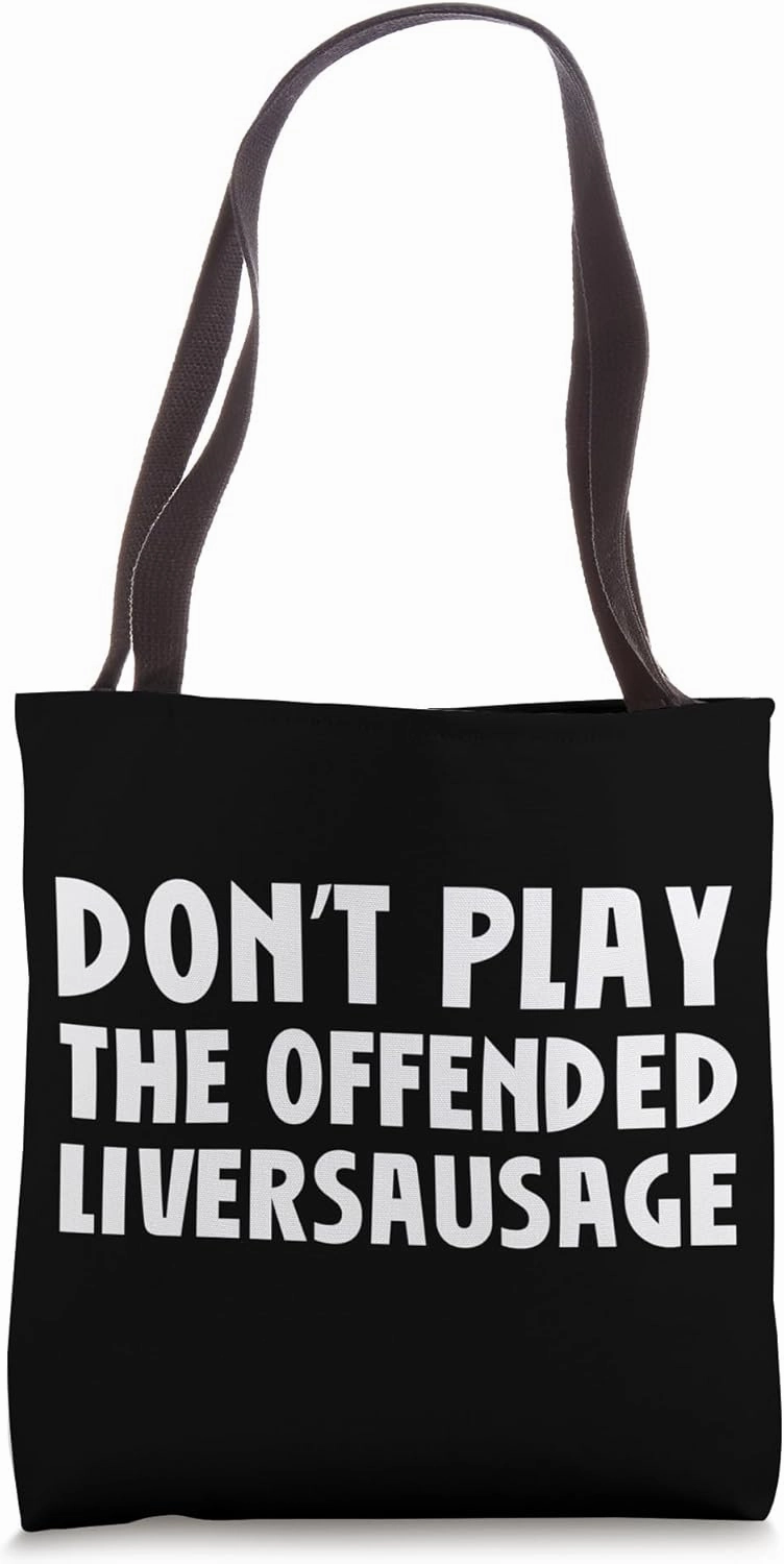 Don't Play The Offended Liversausage Funny Denglish Saying Tote Bag