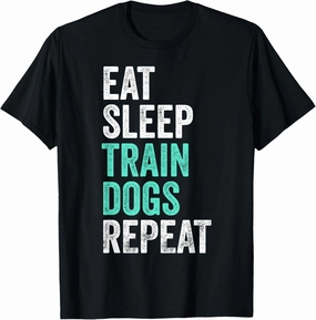 Eat Sleep Train Dogs Repeat Dog Trainer T-Shirt