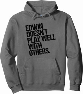 Edwin Doesn't Play Well with Others - Funny Sarcastic Pullover Hoodie