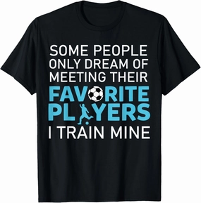 Funny Soccer Coach Trainer Team Sports Lover Gag Outfit T-Shirt