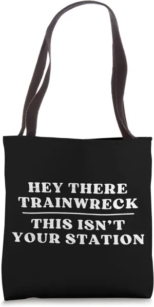 Hey Trainwreck This Isn't Your Station Drama Tote Bag
