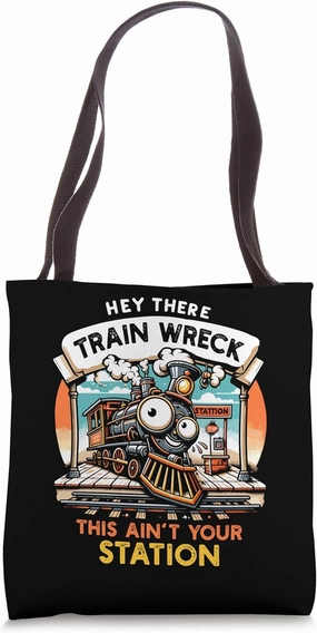 Hey There Train Wreck This Ain't Your Station Tote Bag