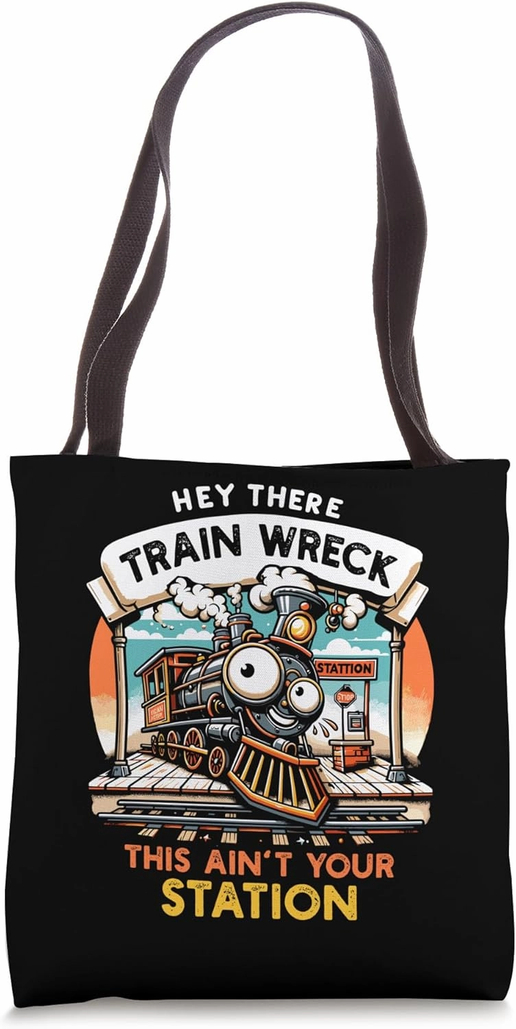 Hey There Train Wreck This Ain't Your Station Tote Bag