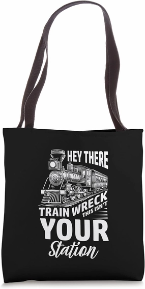 Hey There Train Wreck This Isn’t Your Station Sarcastic Tote Bag
