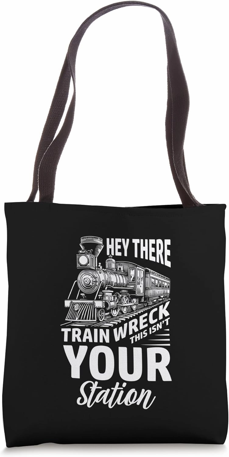 Hey There Train Wreck This Isn’t Your Station Sarcastic Tote Bag