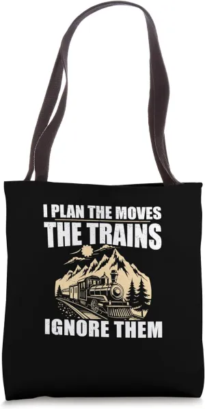 I Plan The Moves The Trains Ignore Them Funny Yardmasters Tote Bag