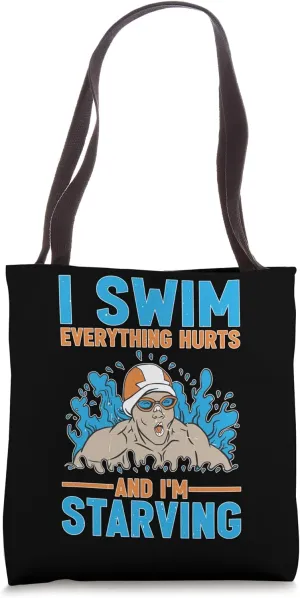 I Swim Everything Hurts And I'm Starving Tired Swimmer Tote Bag