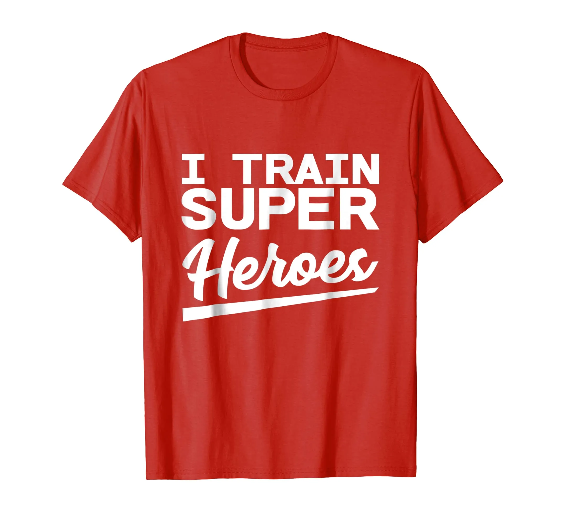 I Train Superheroes - Funny Gift T-Shirt