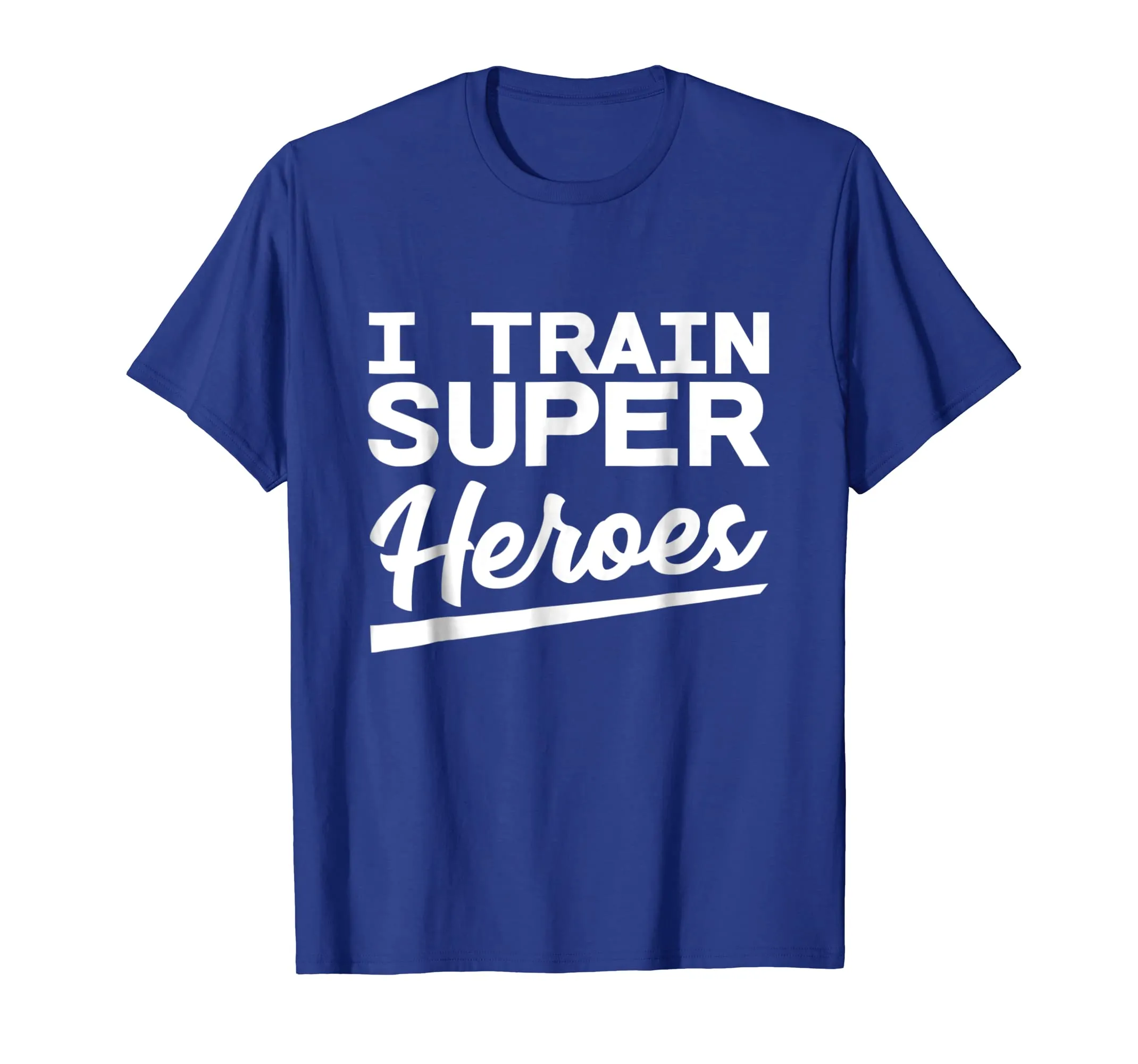 I Train Superheroes - Funny Gift T-Shirt