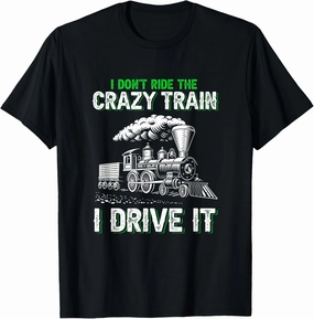 I don't ride on the crazy train I drive it Railroad Train T-Shirt