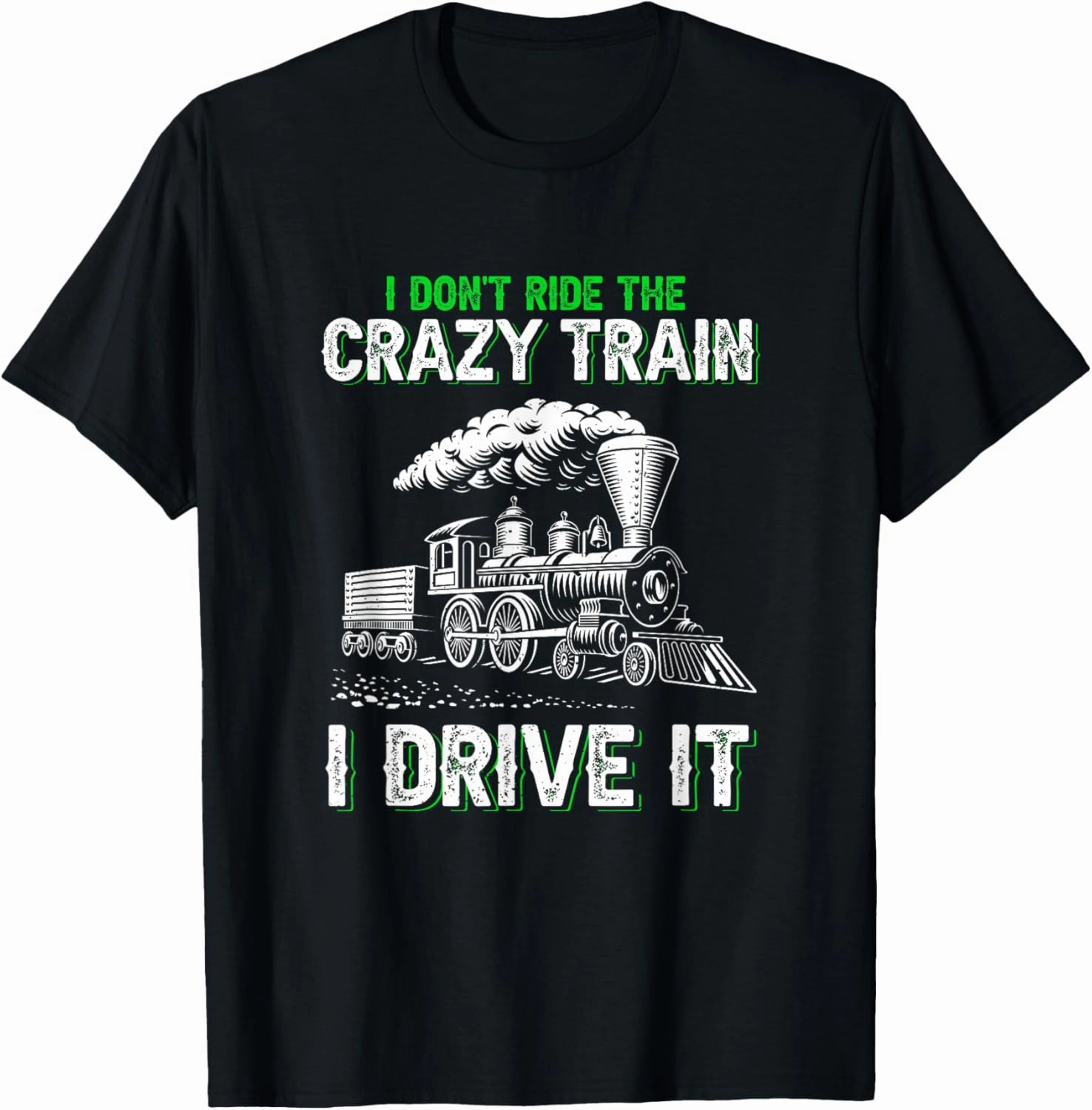 I don't ride on the crazy train I drive it Railroad Train T-Shirt