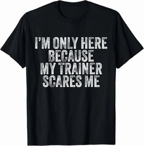 I'm Only Here Because My Trainer Scares Me Funny Vintage T-Shirt