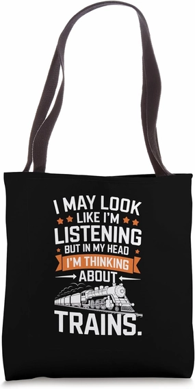 I May Look Like I'm Listening Train Thinking Tote Bag