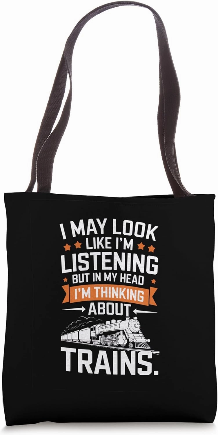 I May Look Like I'm Listening Train Thinking Tote Bag