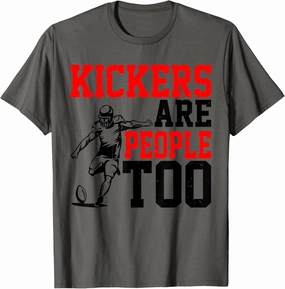 Kickers Are People Too | |---. T-Shirt