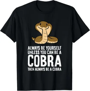 King Cobra Always Be Yourself Unless You Can Be A Cobra T-Shirt