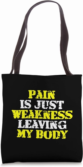 Pain is just Weakness leaving my Body Tote Bag