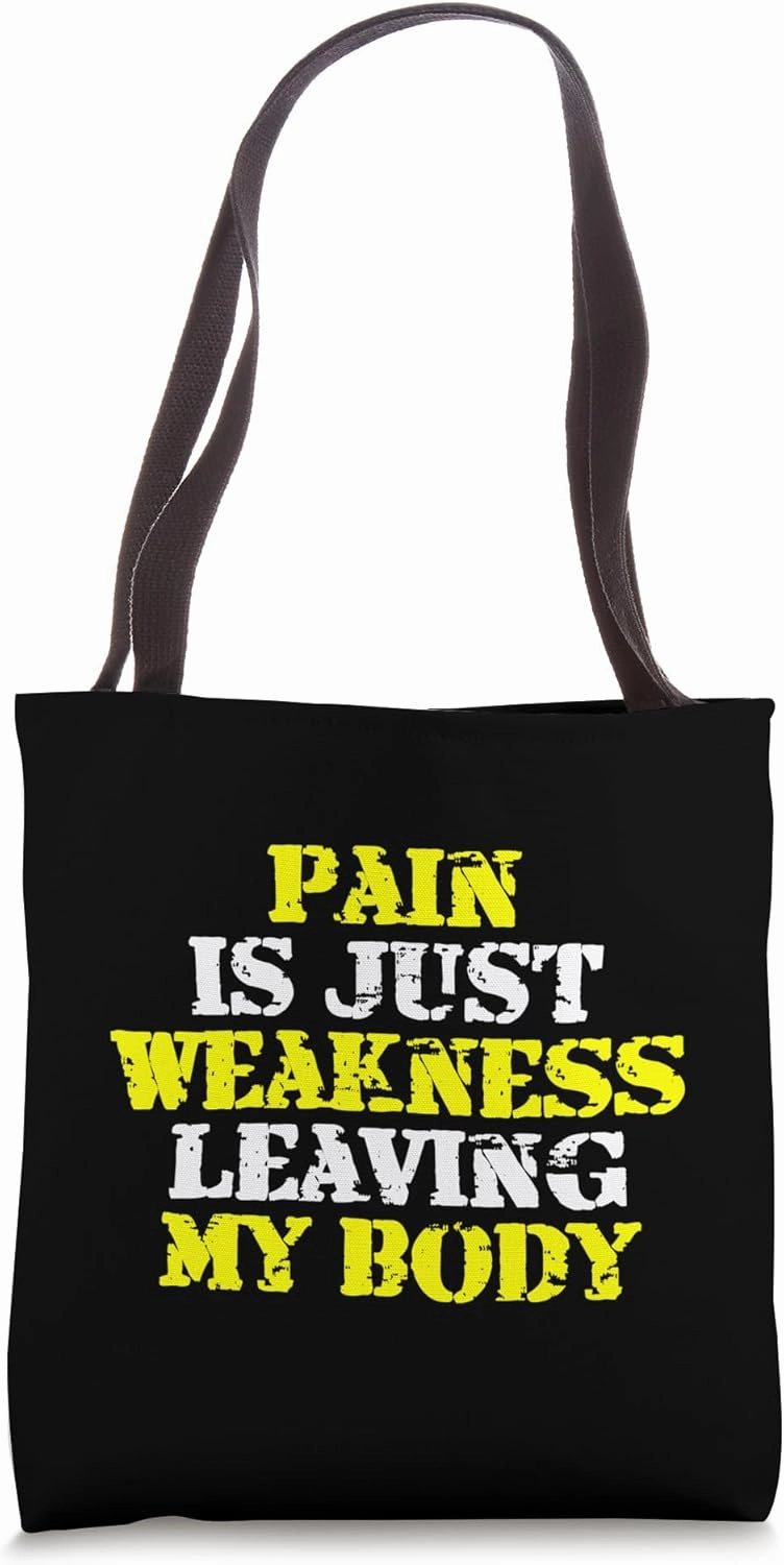 Pain is just Weakness leaving my Body Tote Bag