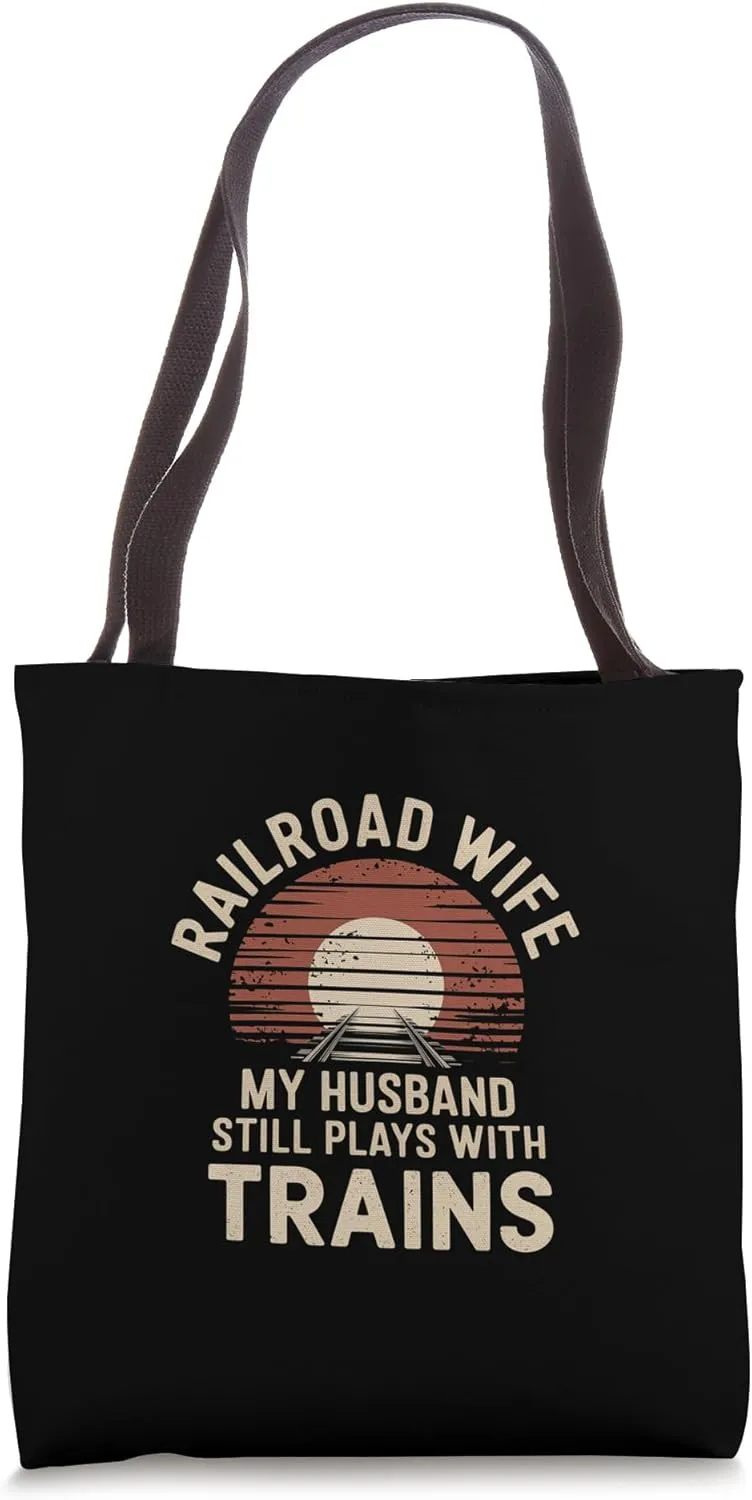 Railroad Wife My Husband Still Plays With Trains --- Tote Bag