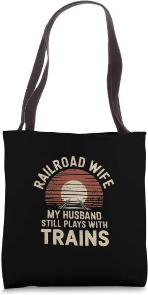 Railroad Wife My Husband Still Plays With Trains --- Tote Bag