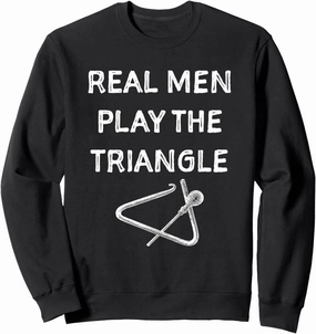 Real men play the triangl. Musician gift Sweatshirt