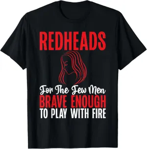 Redheads for the Men brave enough to play with Fire Redhead T-Shirt