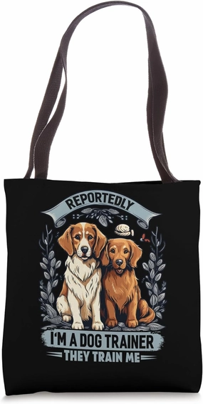 Reportedly I'm A Dog Trainers They Train Me Funny Quotes Pet Tote Bag