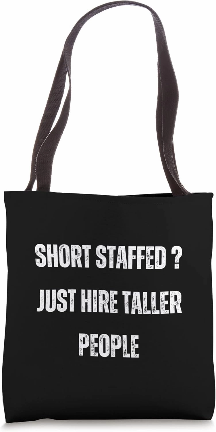 Short Staffed ? Just Hire Taller People Sarcastic Saying Tote Bag