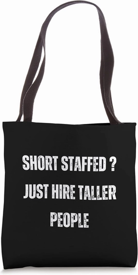 Short Staffed ? Just Hire Taller People Sarcastic Saying Tote Bag