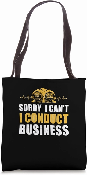 Sorry I Can't I Conduct Business Train Conductors Train Crew Tote Bag