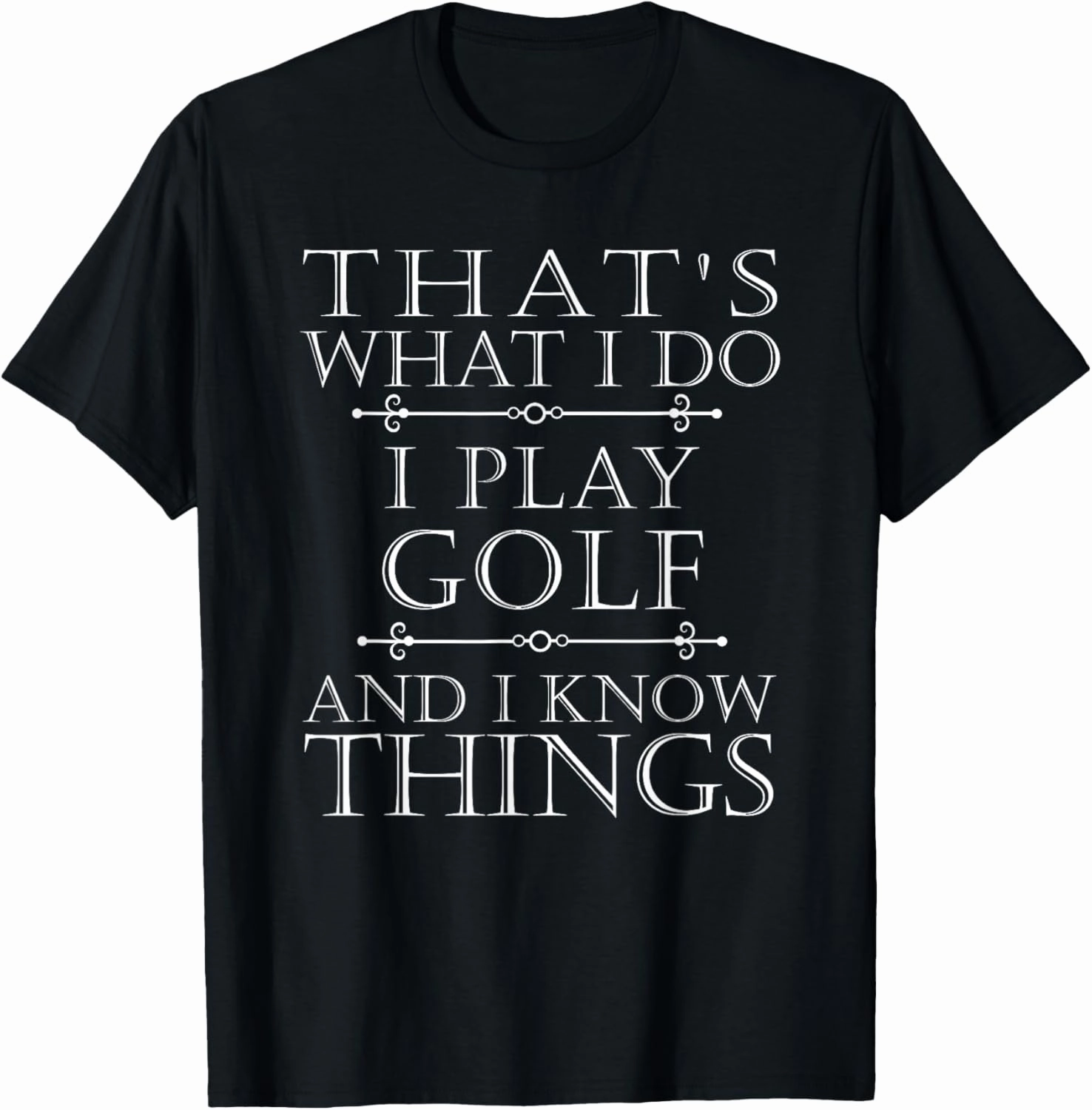 That's What I Do I Play Golf Shirt Funny Golfer Golfing Tee T-Shirt