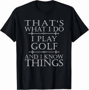 That's What I Do I Play Golf Shirt Funny Golfer Golfing Tee T-Shirt