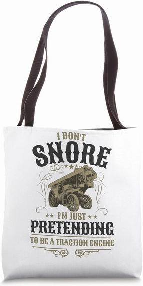 Traction Engine Idea For Men & I Don't Snore Traction Engine Tote Bag