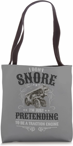 Traction Engine Idea For Men & I Don't Snore Traction Engine Tote Bag