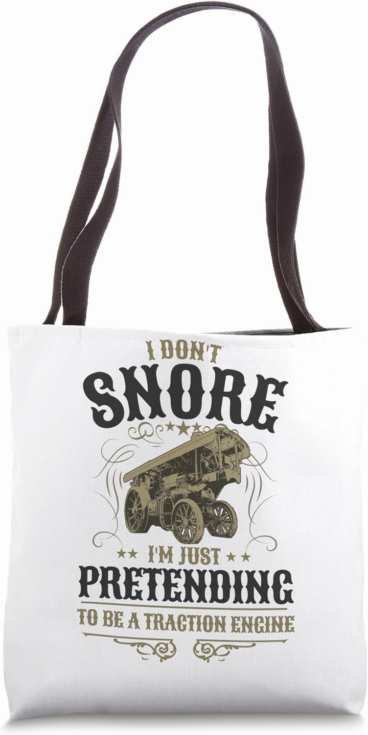 Traction Engine Idea For Men & I Don't Snore Traction Engine Tote Bag