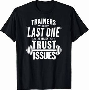 Trainers Say "Last One" Reason I Trust Issues Workout Shirt T-Shirt