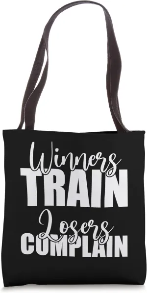 Winners Train, Losers Complain -- Tote Bag