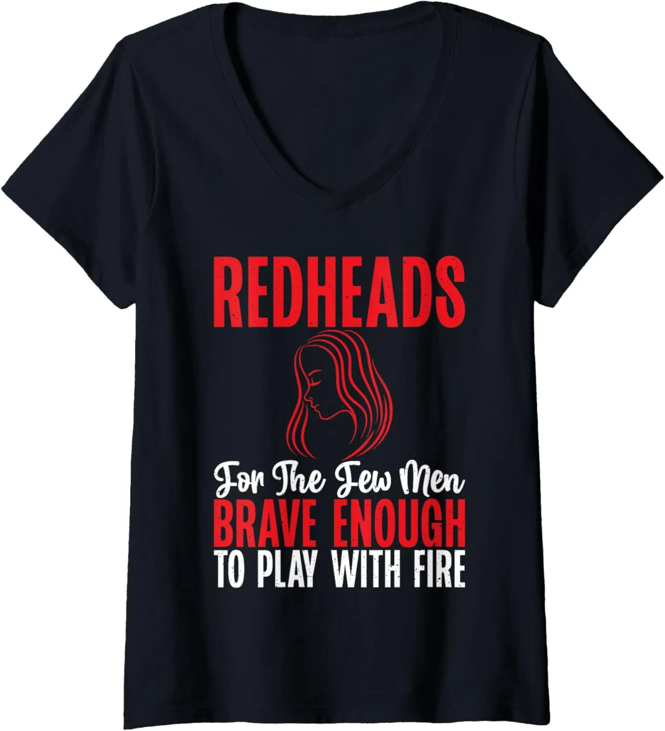 Womens Redheads for the Men brave enough to play with Fire Redhead V-Neck T-Shirt