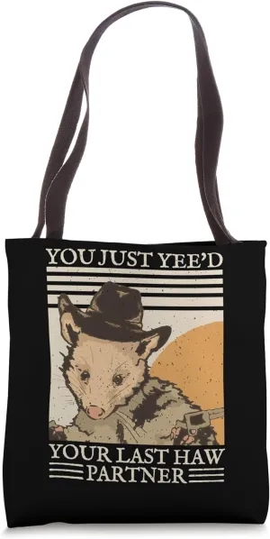 You Just Yee'd Your Last Haw Partner Cowboy Possum Meme Tote Bag