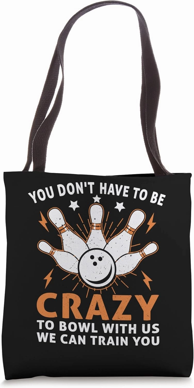 You Don't Have To Be Crazy To Bowl With Us We Can Train You Tote Bag